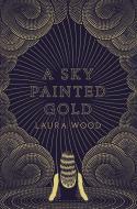 A Sky Painted Gold di Laura Wood edito da RANDOM HOUSE
