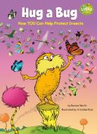 Hug a Bug: How You Can Help Protect Insects di Bonnie Worth edito da RANDOM HOUSE
