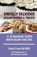 Sinfully Delicious Vegan Cookies & Treats: 21 Lip Smacking Recipes Worth Selling Your Soul di Rachel Frank edito da Happy Health Publishing