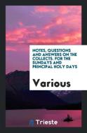 Notes, Questions and Answers on the Collects. for the Sundays and Principal Holy Days di Various edito da LIGHTNING SOURCE INC