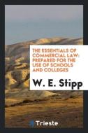 The Essentials of Commercial Law di W. E. Stipp edito da Trieste Publishing