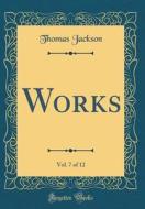 Works, Vol. 7 of 12 (Classic Reprint) di Thomas Jackson edito da Forgotten Books