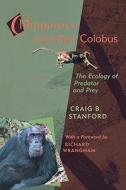 Chimpanzee & Red Colobus - The Ecology of Predator Predator and Prey di Craig Stanford edito da Harvard University Press