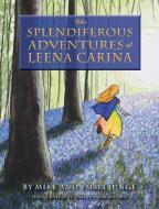 The Splendiferous Adventures of Leena Carina di Emma Junge, Michael Junge edito da Michael Junge