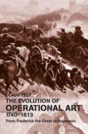 The Evolution of Operational Art, 1740-1813 di Claus Telp edito da Routledge