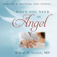 When You Need An Angel di Robert D. Lesslie edito da Harvest House Publishers,u.s.