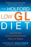 The Holford Low Gl Diet: Lose Fat Fast Using the Revolutionary Fatburner System di Patrick Holford edito da ATRIA