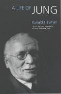A Life Of Jung di Ronald Hayman edito da Bloomsbury Publishing Plc