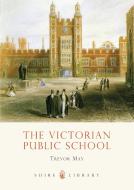 The Victorian Public School di Trevor May edito da Bloomsbury Publishing PLC