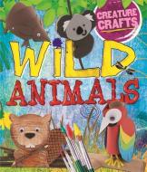 Creature Crafts: Wild Animals di Annalees Lim edito da Hachette Children's Group