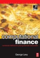 Computational Finance: Numerical Methods for Pricing Financial Instruments di George Levy edito da BUTTERWORTH HEINEMANN