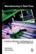Manufacturing in Real-Time: A Guide for Managers and Engineers in an Age of Smart Machines di Gian Frontini, Scott Kennedy edito da BUTTERWORTH HEINEMANN