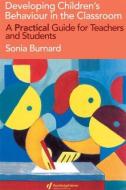 Developing Children's Behaviour in the Classroom di Sonia Burnard edito da Routledge
