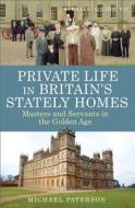 A Brief Guide to Private Life in Britain's Stately Homes: Masters and Servants in the Golden Age di Michael Paterson edito da Running Press Book Publishers