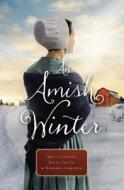 An Amish Winter: Home Sweet Home, a Christmas Visitor, When Winter Comes di Amy Clipston, Kelly Irvin, Barbara Cameron edito da ZONDERVAN