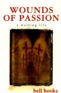 Wounds of Passion: A Writing Life di Bell Hooks edito da ST MARTINS PR 3PL