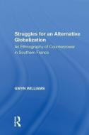 Struggles for an Alternative Globalization di Gwyn Williams edito da Taylor & Francis Inc
