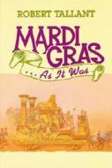 Mardi Gras . . . as It Was di Robert Tallant edito da PELICAN PUB CO