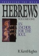 Hebrews (Vol. 1): An Anchor for the Soul di R. Kent Hughes edito da GOOD NEWS PUBL
