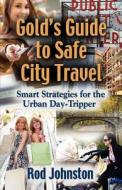 Gold\'s Guide To Safe City Travel di Roderick D Johnston edito da Booklocker.com
