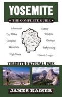 Yosemite: The Complete Guide di James Kaiser edito da Destination Press
