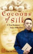 Cocoons of Silk: A True Romance from 1930s China di Ping-Nan Yang edito da East West Insights