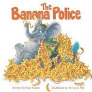 The Banana Police di Katy Koontz edito da Willow Moon Publishing