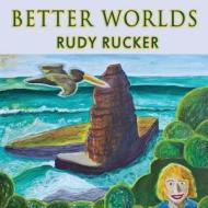 Better Worlds di Rudy Rucker edito da Transreal Books