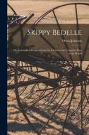 Skippy Bedelle: His Sentimental Progress From the Urchin to the Complete Man of the World di Owen Johnson edito da LIGHTNING SOURCE INC