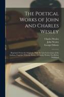 The Poetical Works of John and Charles Wesley: Reprinted From the Originals, With the Last Corrections of the Authors; Together With the Poems of Char di John Wesley, Charles Wesley, George Osborn edito da LEGARE STREET PR