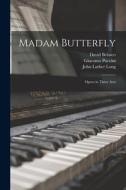 Madam Butterfly: Opera in Three Acts di John Luther Long, David Belasco, Giacomo Puccini edito da LEGARE STREET PR