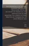 The Experience of Several Eminent Methodist Preachers. With an Account of Their Call to, and Success in the Ministry. In a Series Letters, Written by di John Pawson, John Wesley edito da LEGARE STREET PR