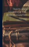 Traits and Stories of the Irish Peasantry: 1 di William Carleton, William Henry Brooke edito da LEGARE STREET PR