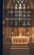 The Pope S Plan For Social Reconstruction di Charles P. Bruehl edito da LEGARE STREET PR