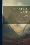 The Fables Of Aesop: Based On The Texts Of L di Samuel Croxall, Aesop edito da LEGARE STREET PR