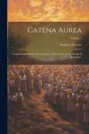 Catena Aurea: Commentary on the Four Gospels, Collected out of the Works of the Fathers; Volume 3 di Aquinas Thomas edito da LEGARE STREET PR