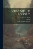 Souvenirs De Londres: Tableaux Historiques. [Saragosse.] di Antonia Maria De Oviedo edito da LEGARE STREET PR