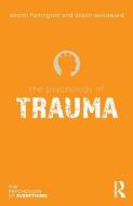 The Psychology Of Trauma di Shanti Farrington, Alison Woodward edito da Taylor & Francis Ltd