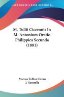 M. Tullii Ciceronis in M. Antonium Oratio Philippica Secunda (1881) di Marcus Tullius Cicero edito da Kessinger Publishing