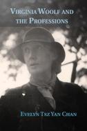 Virginia Woolf and the Professions di Evelyn Tsz Yan Chan edito da Cambridge University Press