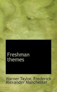 Freshman Themes di Warner Taylor, Frederick Alexander Manchester edito da Bibliolife