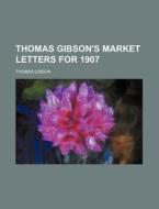 Thomas Gibson's Market Letters for 1907 di Thomas Gibson edito da Rarebooksclub.com