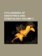Cyclopaedia of Obstetrics and Gynecology Volume 3 di Books Group edito da Rarebooksclub.com
