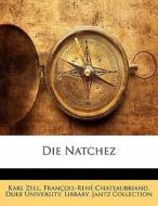 Die Natchez di Karl Zell, François-René Chateaubriand, Duke University. Library. Jantz Collection edito da Nabu Press