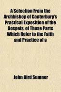 A Selection From The Archbishop Of Cante di John Bird Sumner edito da General Books