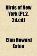 Birds Of New York Pt.2, 2d.ed di Elon Howard Eaton edito da General Books