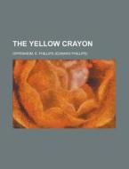 The Yellow Crayon di E. Phillips Oppenheim edito da Rarebooksclub.com