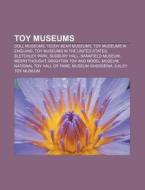 Toy Museums: Shankar's International Dolls Museum, Museum Of Toys And Automata, Highland Museum Of Childhood, Toy Museum, Mouse Museum di Source Wikipedia edito da Books Llc