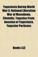 Yugoslavia During World War Ii: National di Books Llc edito da Books LLC