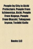 People By City In Aichi Prefecture: Peop di Books Llc edito da Books LLC